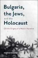 Couverture du livre "Bulgaria, the Jews and the Holocaust. On the Origins of a Heroic Narrative"